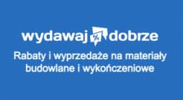 Wydawaj Dobrze - rabaty i wyprzedaże na materiały budowlane i wykończeniowe